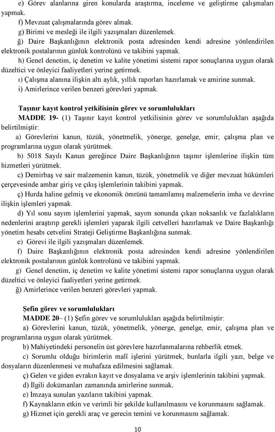 aylık, yıllık raporları hazırlamak ve amirine sunmak. i) Amirlerince verilen benzeri görevleri yapmak.