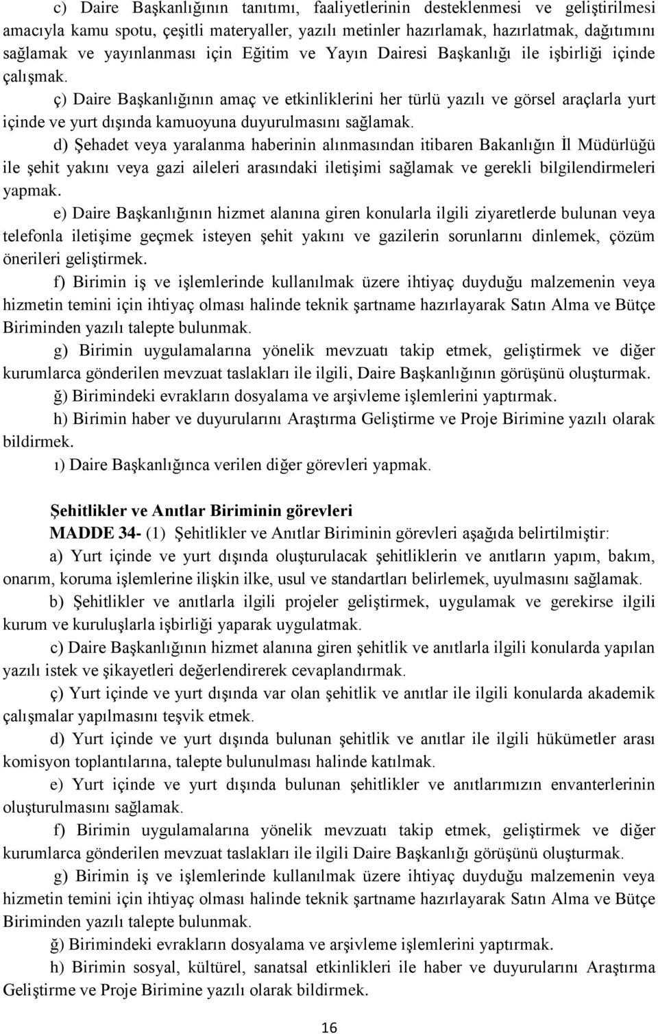 ç) Daire Başkanlığının amaç ve etkinliklerini her türlü yazılı ve görsel araçlarla yurt içinde ve yurt dışında kamuoyuna duyurulmasını sağlamak.