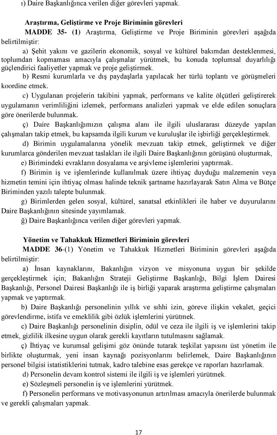 bakımdan desteklenmesi, toplumdan kopmaması amacıyla çalışmalar yürütmek, bu konuda toplumsal duyarlılığı güçlendirici faaliyetler yapmak ve proje geliştirmek.