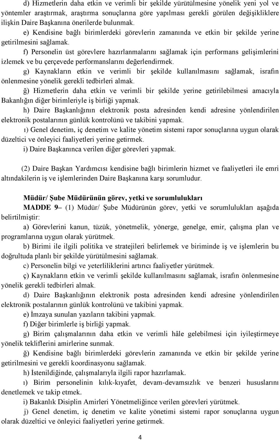 f) Personelin üst görevlere hazırlanmalarını sağlamak için performans gelişimlerini izlemek ve bu çerçevede performanslarını değerlendirmek.