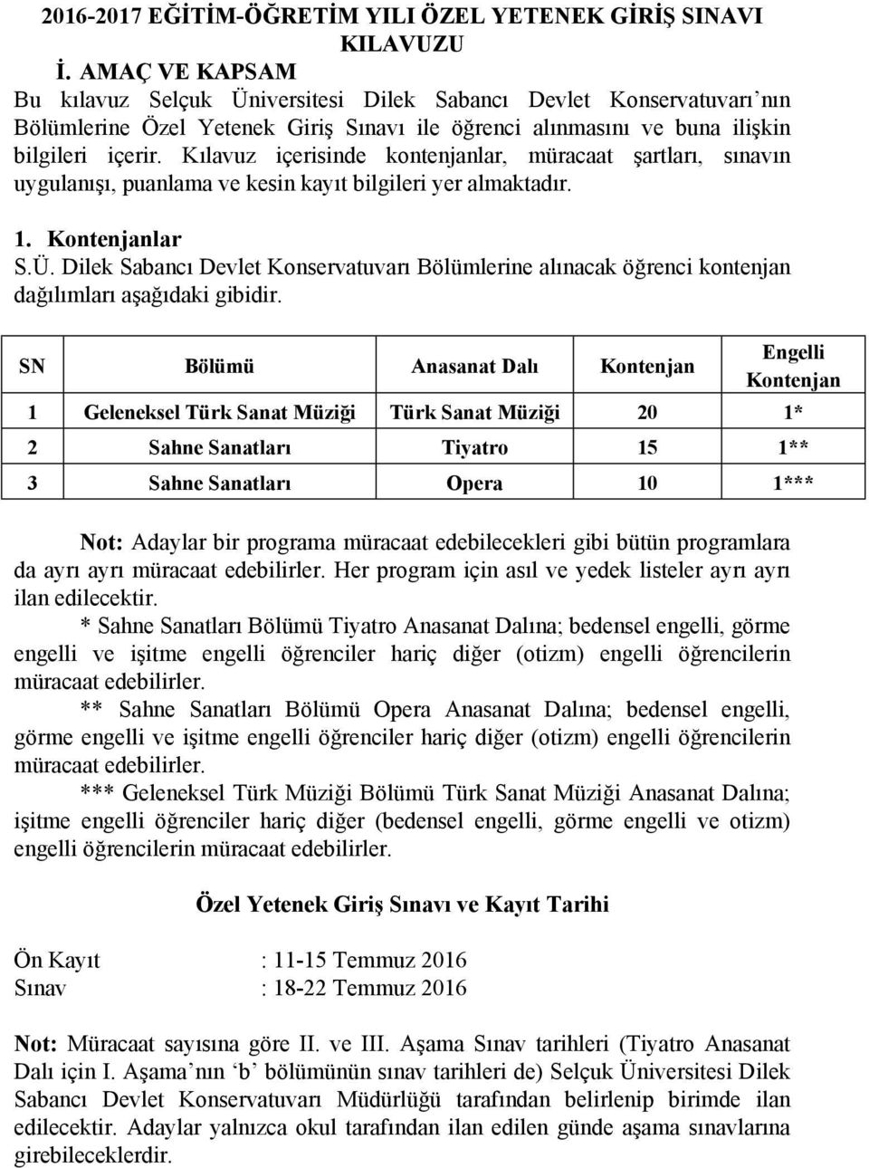 Kılavuz içerisinde kontenjanlar, müracaat şartları, sınavın uygulanışı, puanlama ve kesin kayıt bilgileri yer almaktadır. 1. Kontenjanlar S.Ü.