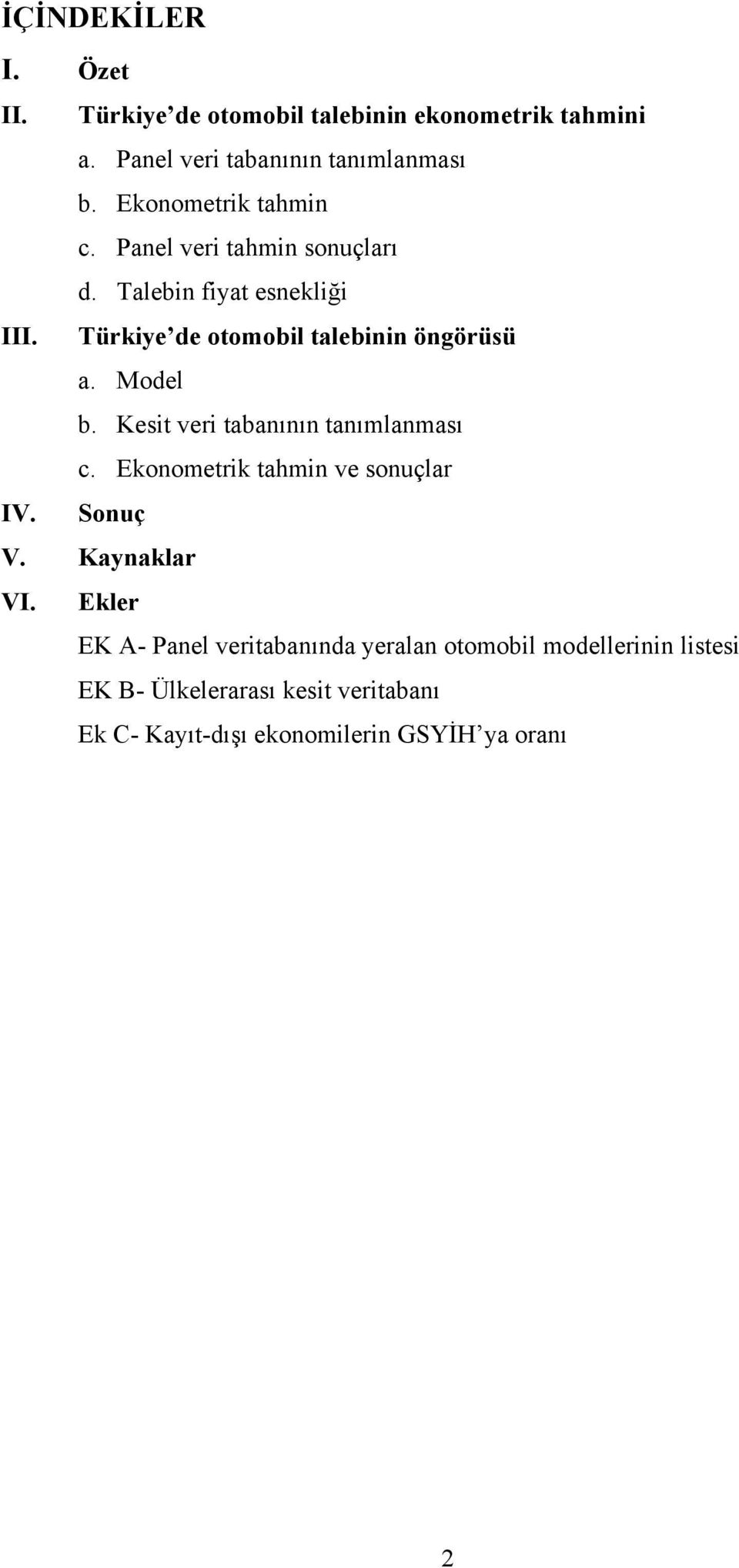 Model b. Kesit veri tabanının tanımlanması c. Ekonometrik tahmin ve sonuçlar IV. Sonuç V. Kaynaklar VI.