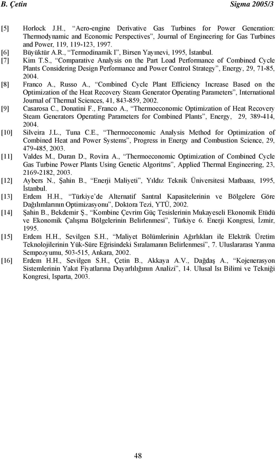 , Comparative Analysis on the Part Load Performance of Combined Cycle Plants Considering Design Performance and Power Control Strategy, Energy, 29, 71-85, 2004. [8] Franco A., Russo A.