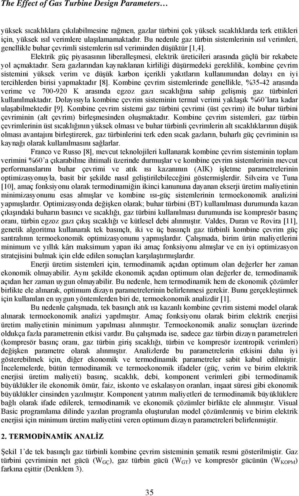 Elektrik güç piyasasının liberalleşmesi, elektrik üreticileri arasında güçlü bir rekabete yol açmaktadır.