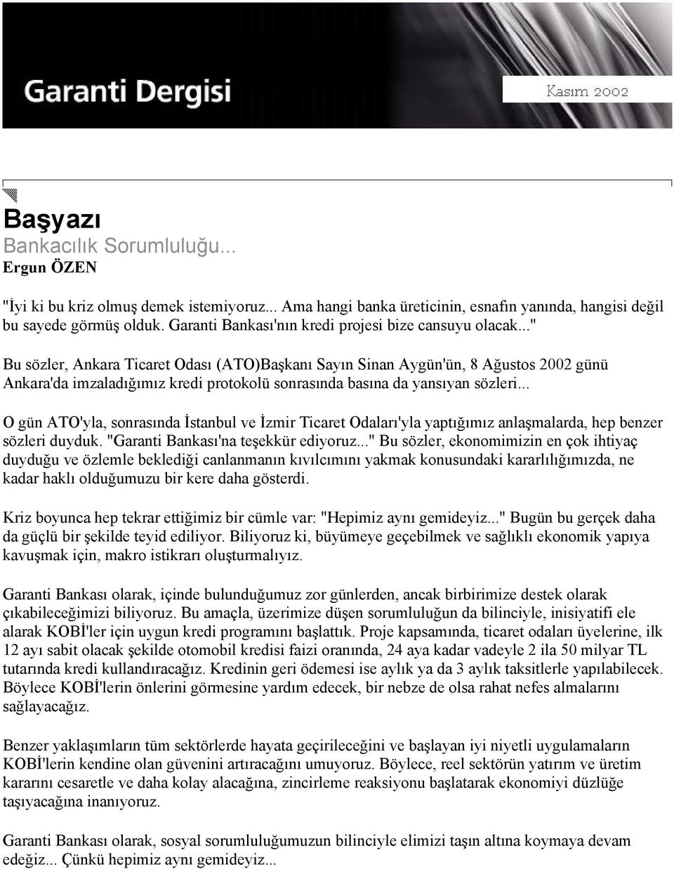 .." Bu sözler, Ankara Ticaret Odası (ATO)Başkanı Sayın Sinan Aygün'ün, 8 Ağustos 2002 günü Ankara'da imzaladığımız kredi protokolü sonrasında basına da yansıyan sözleri.