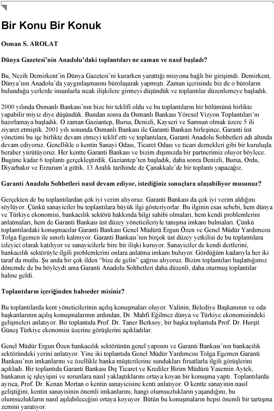 Zaman içerisinde biz de o büroların bulunduğu yerlerde insanlarla sıcak ilişkilere girmeyi düşündük ve toplantılar düzenlemeye başladık.