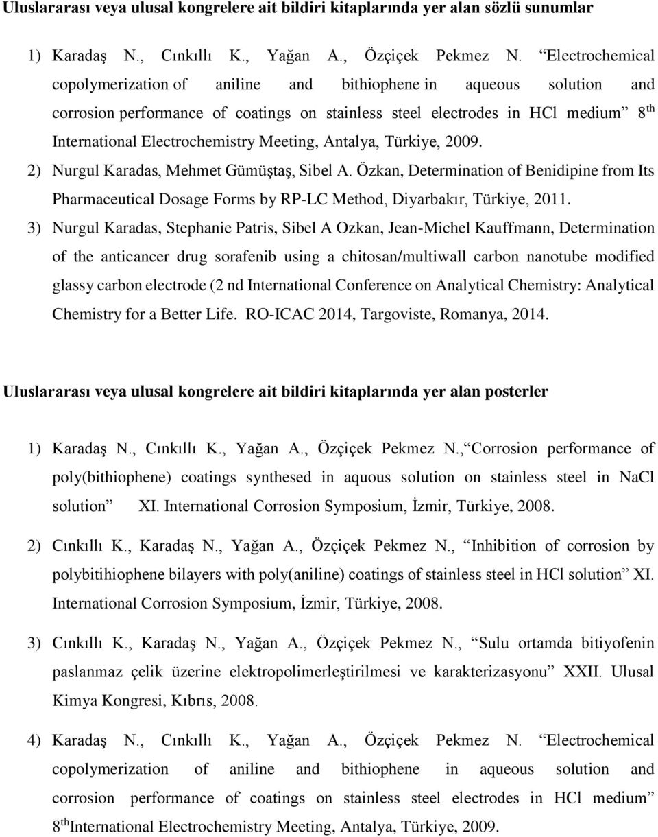 Meeting, Antalya, Türkiye, 2009. 2) Nurgul Karadas, Mehmet Gümüştaş, Sibel A. Özkan, Determination of Benidipine from Its Pharmaceutical Dosage Forms by RP-LC Method, Diyarbakır, Türkiye, 2011.