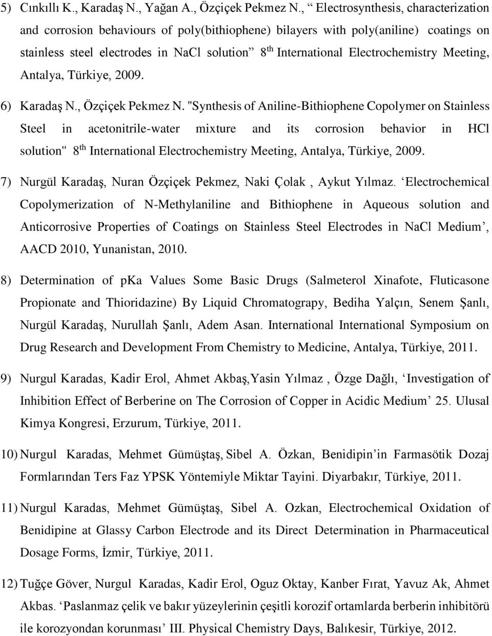 Electrochemistry Meeting, Antalya, Türkiye, 2009. 6) Karadaş N., Özçiçek Pekmez N.