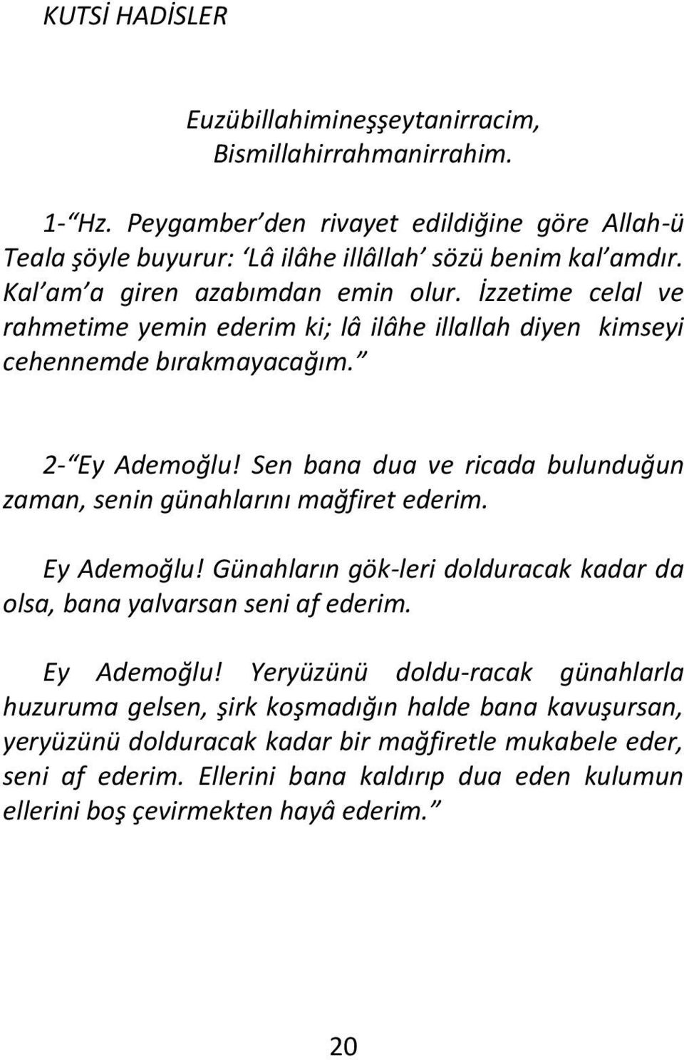 Sen bana dua ve ricada bulunduğun zaman, senin günahlarını mağfiret ederim. Ey Ademoğlu!