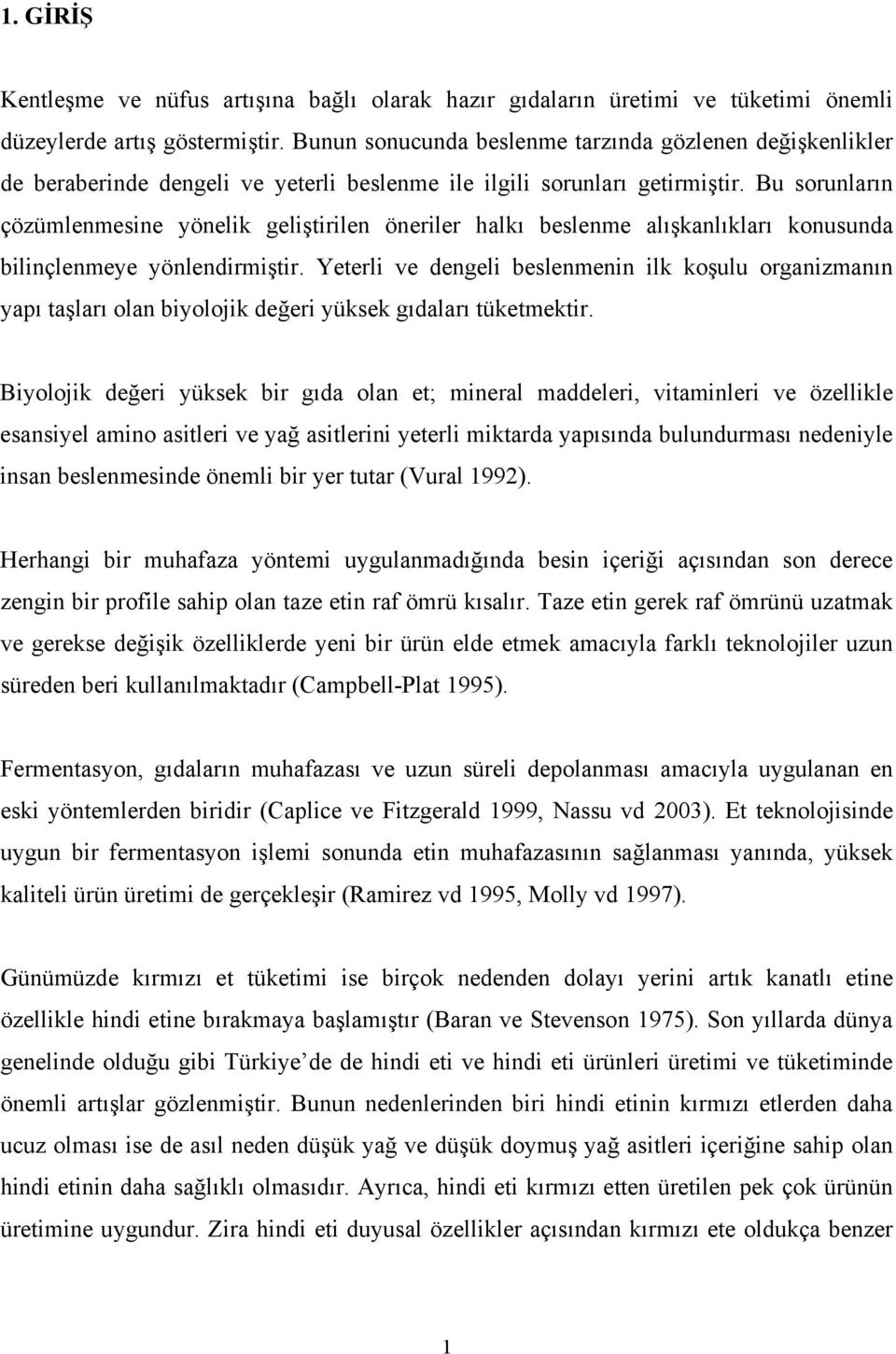 Bu sorunların çözümlenmesine yönelik geliştirilen öneriler halkı beslenme alışkanlıkları konusunda bilinçlenmeye yönlendirmiştir.