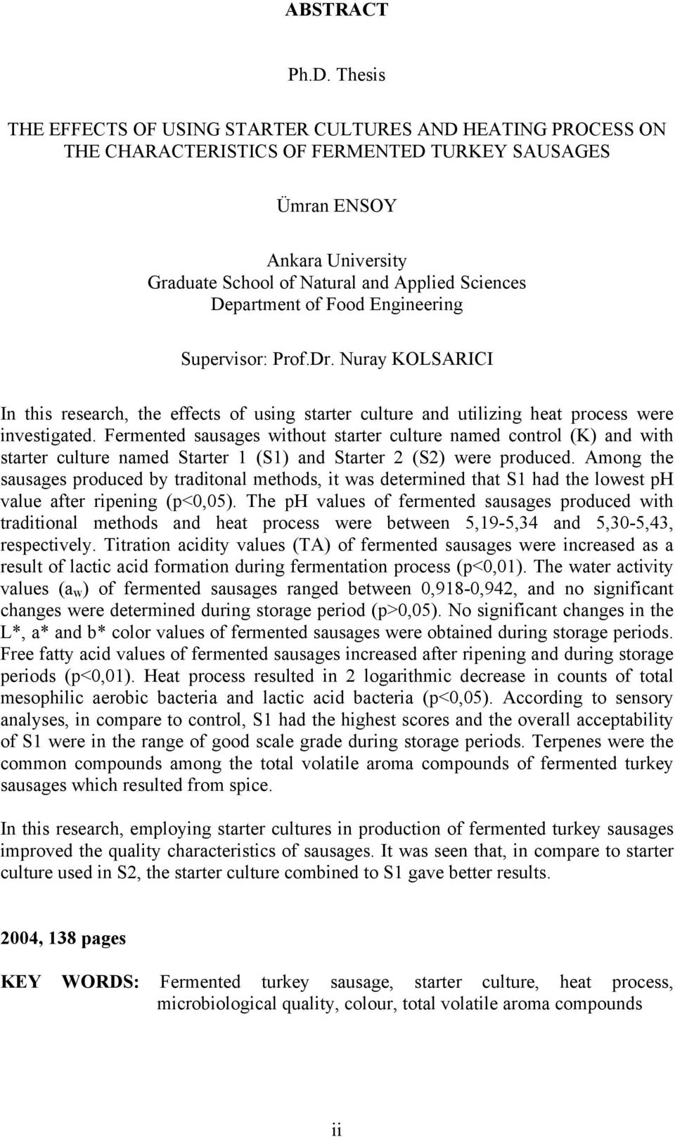 Department of Food Engineering Supervisor: Prof.Dr. Nuray KOLSARICI In this research, the effects of using starter culture and utilizing heat process were investigated.