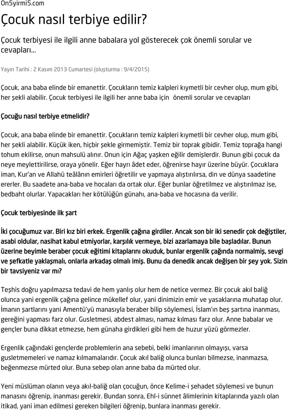 Çocuk terbiyesi ile ilgili her anne baba için önemli sorular ve cevapları Çocuğu nasıl terbiye etmelidir? Çocuk, ana baba elinde bir emanettir.