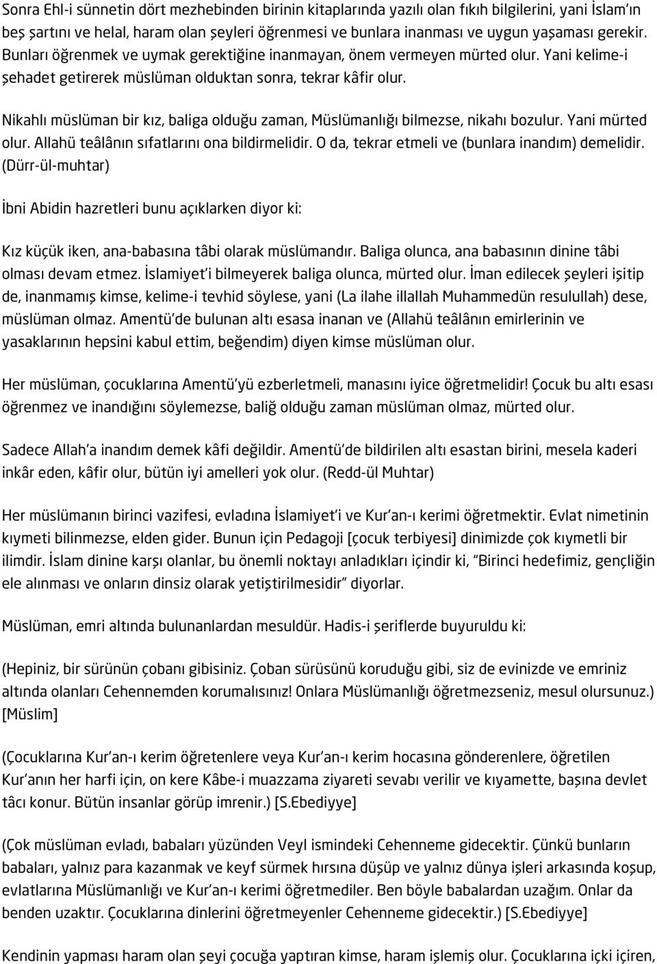 Nikahlı müslüman bir kız, baliga olduğu zaman, Müslümanlığı bilmezse, nikahı bozulur. Yani mürted olur. Allahü teâlânın sıfatlarını ona bildirmelidir.