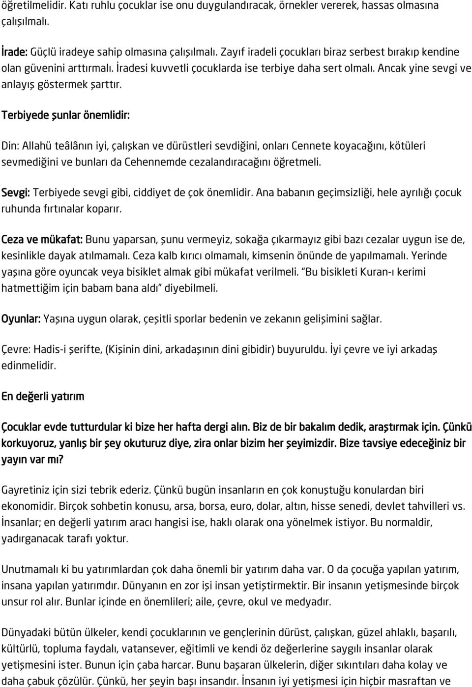 Terbiyede şunlar önemlidir: Din: Allahü teâlânın iyi, çalışkan ve dürüstleri sevdiğini, onları Cennete koyacağını, kötüleri sevmediğini ve bunları da Cehennemde cezalandıracağını öğretmeli.