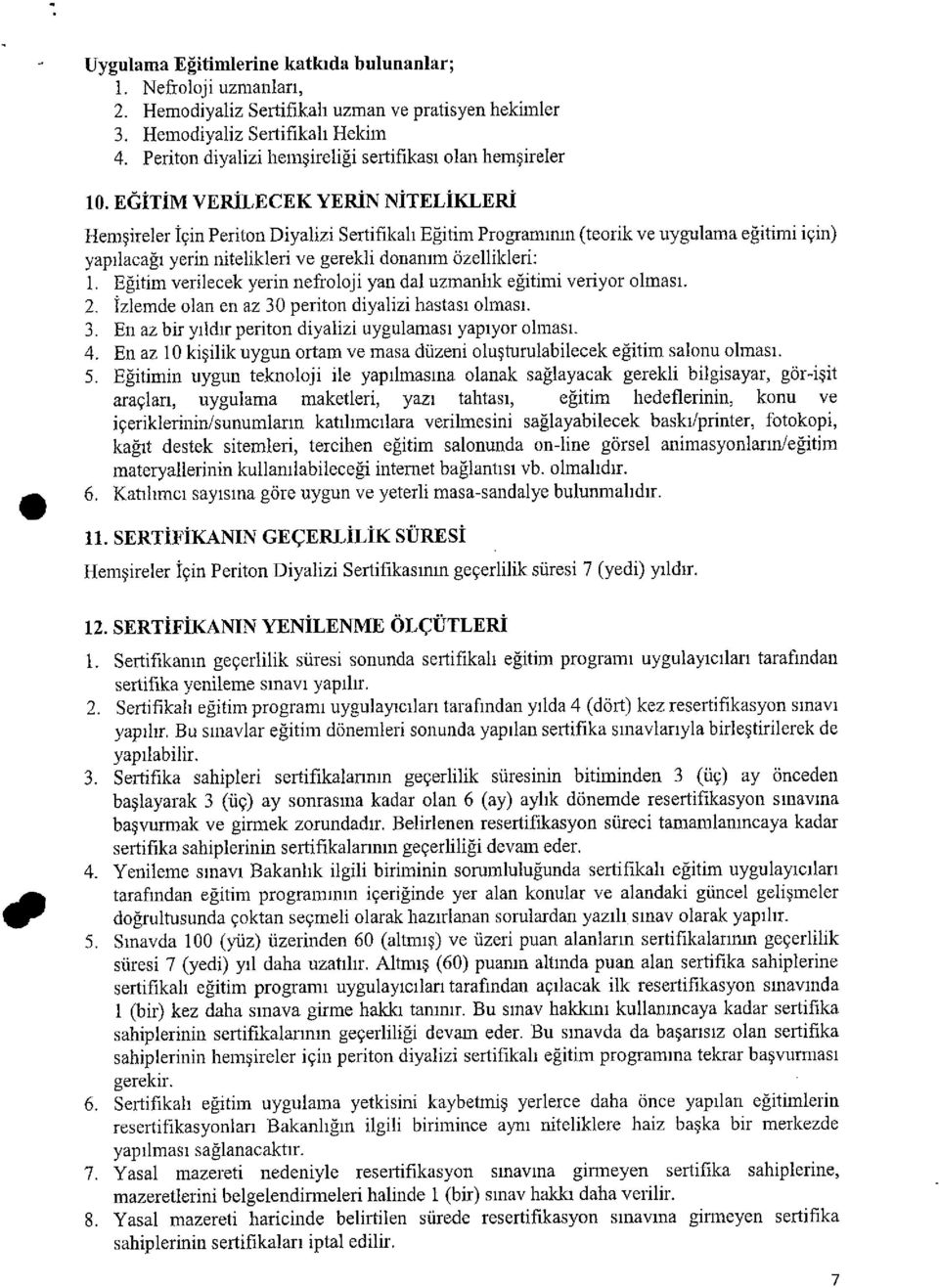 EGİTİM VERİLECEK YERİN NİTELİKLERİ Hemşireler İçin Perilon Diyalizi Sertifikalı Eğitim Programının (teorik ve uygulama eğitimi için) yapılacağı yerin nitelikleri ve gerekli donanım özellikleri: ı.