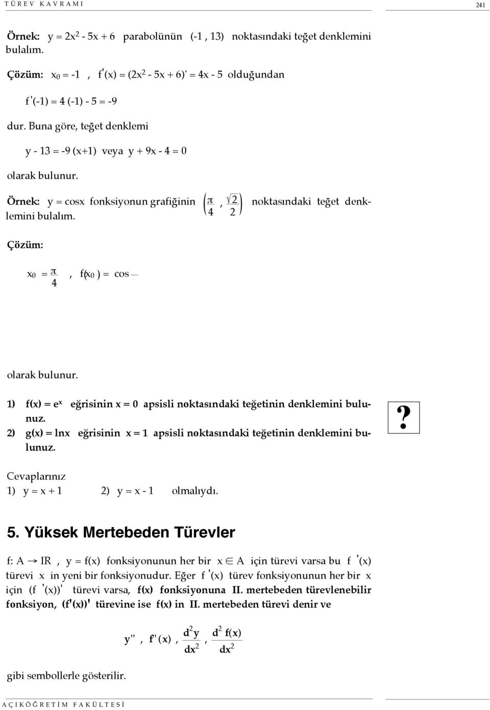 , f 0 = cos π 4 =, f' () = cos ' = - sin olduğundan f ' π 4 = - sin π 4 = -.