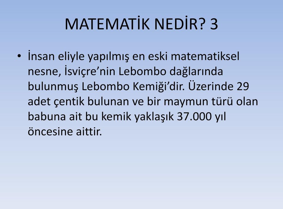 nin Lebombo dağlarında bulunmuş Lebombo Kemiği dir.