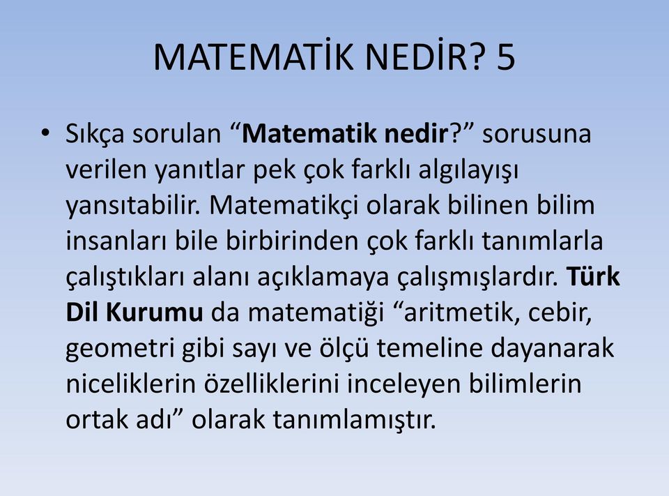 Matematikçi olarak bilinen bilim insanları bile birbirinden çok farklı tanımlarla çalıştıkları alanı