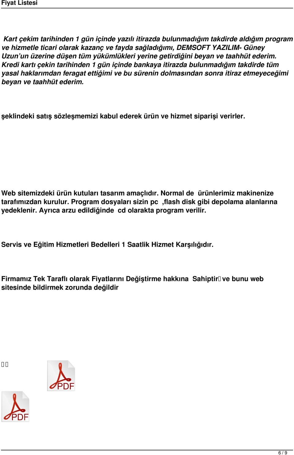 Kredi kartı çekin tarihinden 1 gün içinde bankaya itirazda bulunmadığım takdirde tüm yasal haklarımdan feragat ettiğimi ve bu sürenin dolmasından sonra itiraz etmeyeceğimi beyan ve taahhüt ederim.