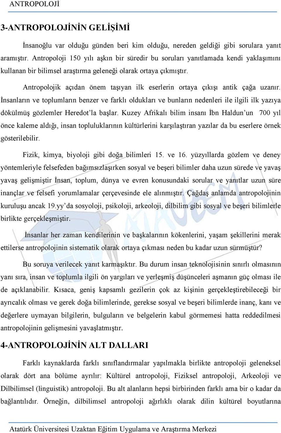 Antropolojik açıdan önem taşıyan ilk eserlerin ortaya çıkışı antik çağa uzanır.