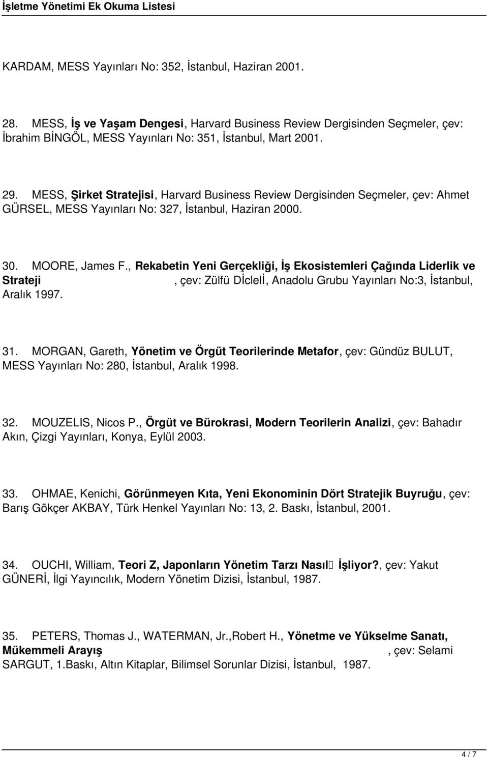, Rekabetin Yeni Gerçekliği, İş Ekosistemleri Çağında Liderlik ve Strateji, çev: Zülfü Dİclelİ, Anadolu Grubu Yayınları No:3, İstanbul, Aralık 1997. 31.
