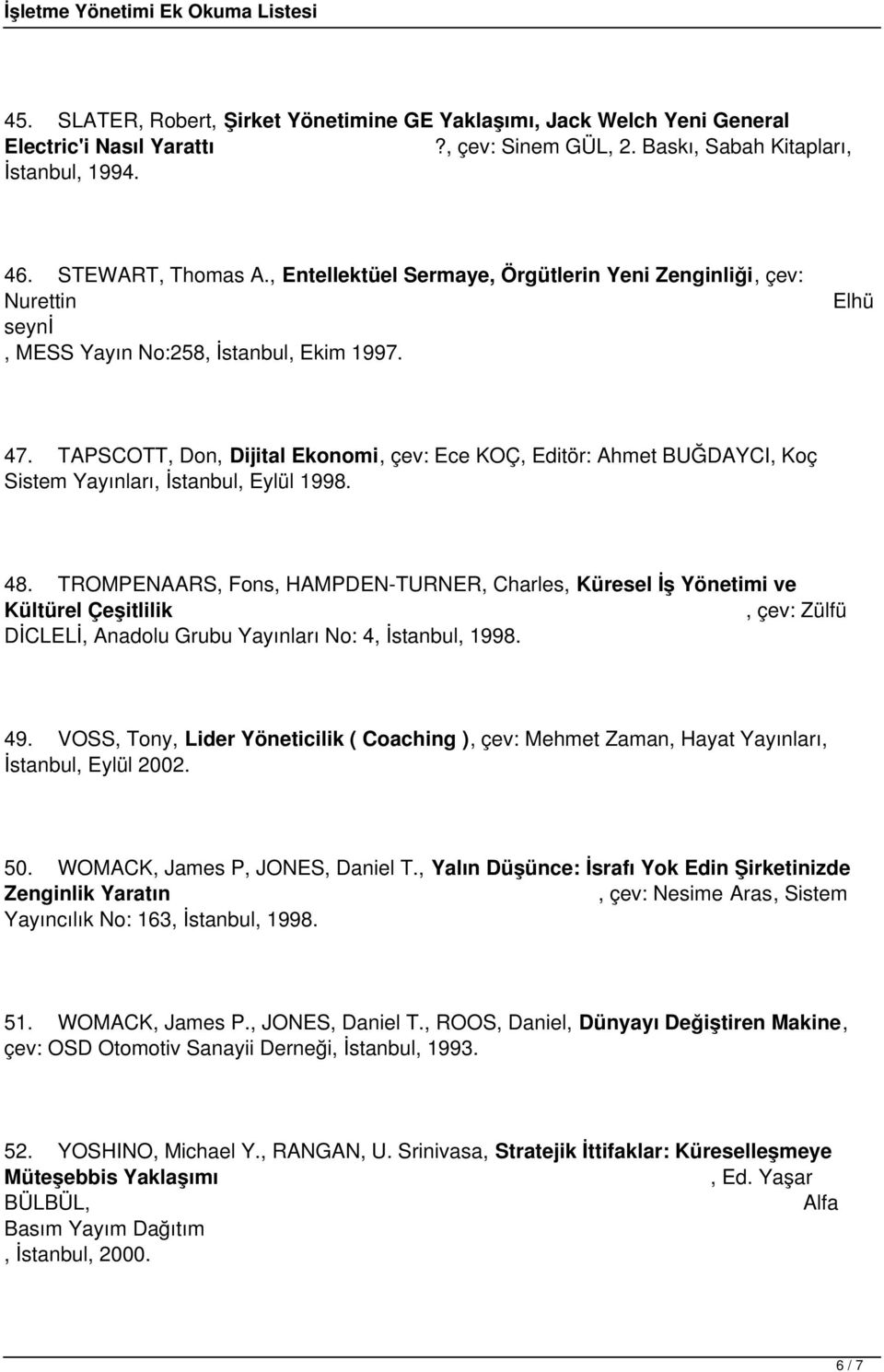 TAPSCOTT, Don, Dijital Ekonomi, çev: Ece KOÇ, Editör: Ahmet BUĞDAYCI, Koç Sistem Yayınları, İstanbul, Eylül 1998. 48.