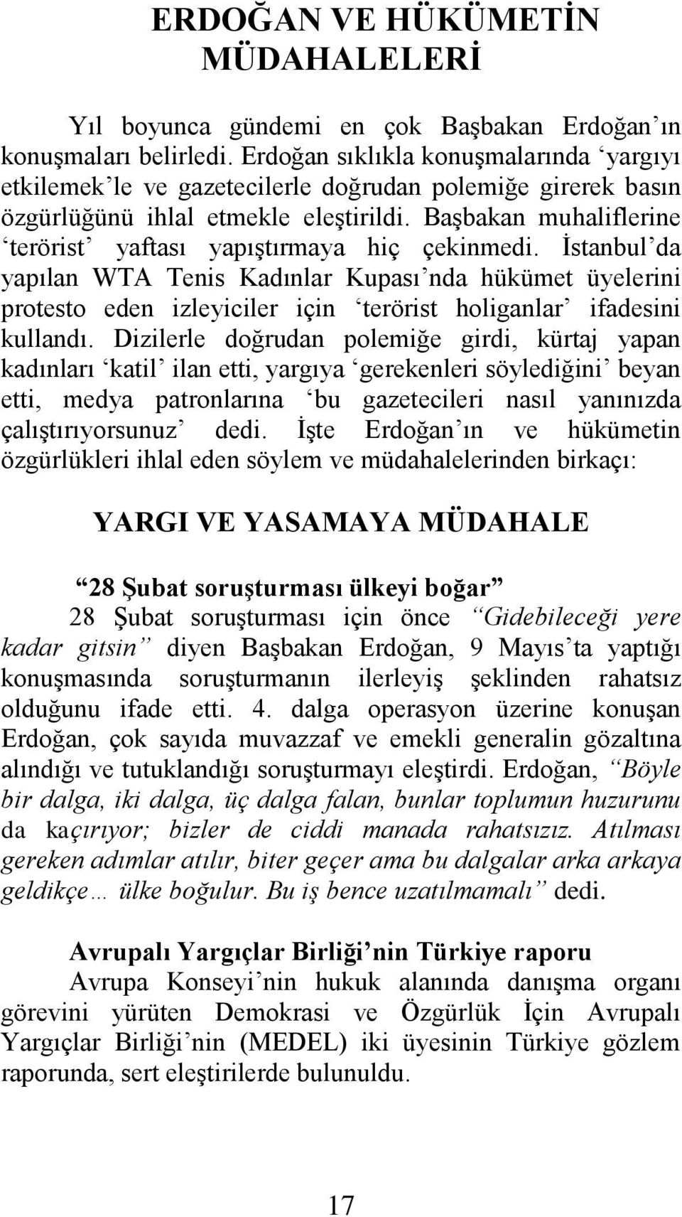 Başbakan muhaliflerine terörist yaftası yapıştırmaya hiç çekinmedi.