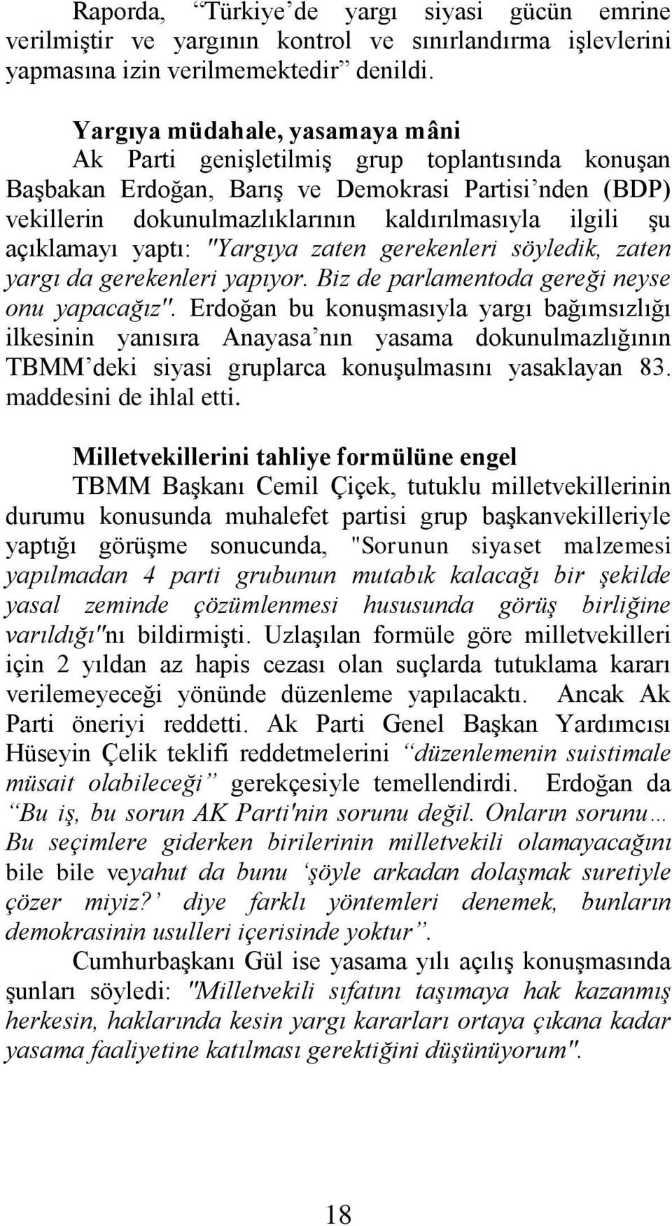 açıklamayı yaptı: "Yargıya zaten gerekenleri söyledik, zaten yargı da gerekenleri yapıyor. Biz de parlamentoda gereği neyse onu yapacağız''.