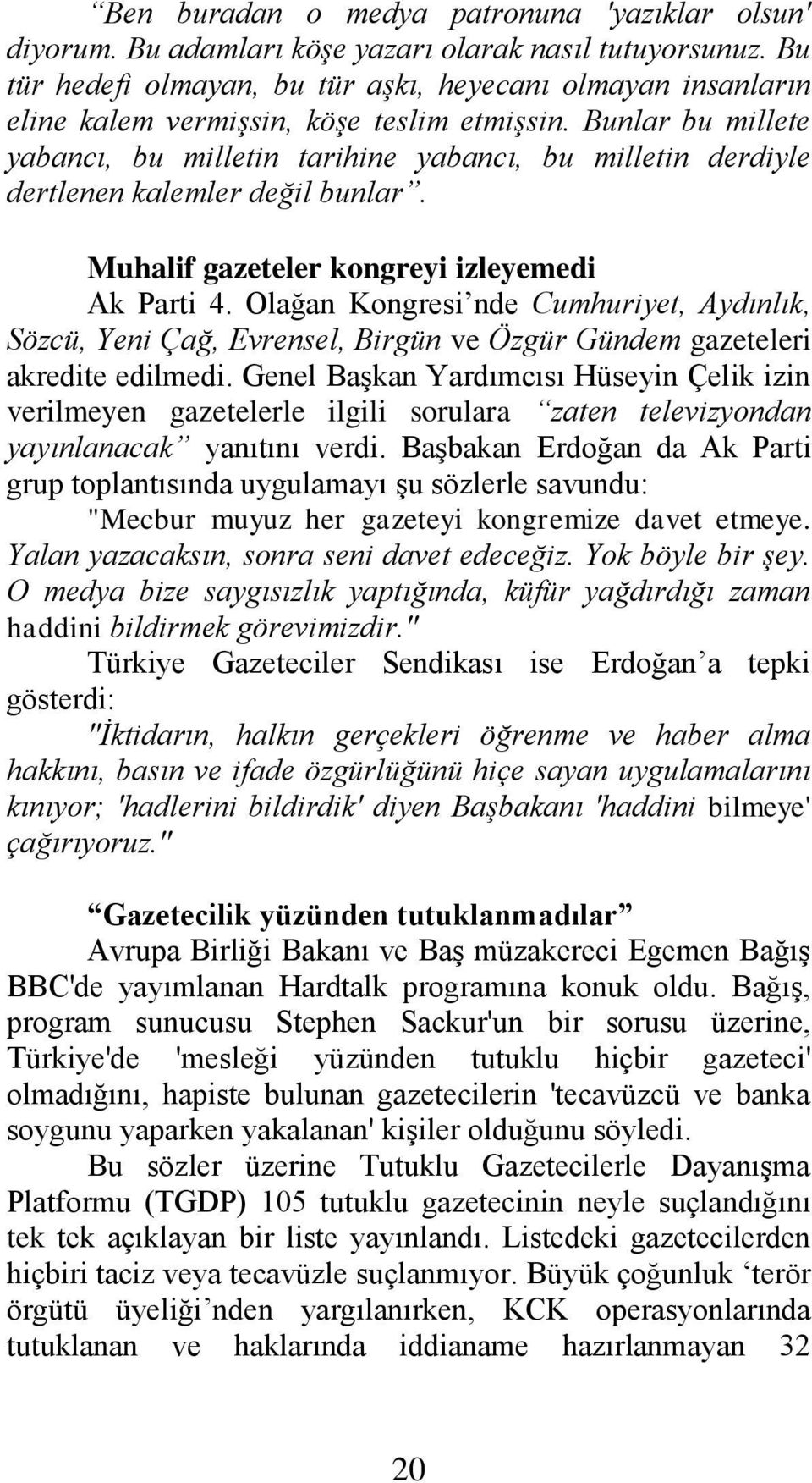 Bunlar bu millete yabancı, bu milletin tarihine yabancı, bu milletin derdiyle dertlenen kalemler değil bunlar. Muhalif gazeteler kongreyi izleyemedi Ak Parti 4.