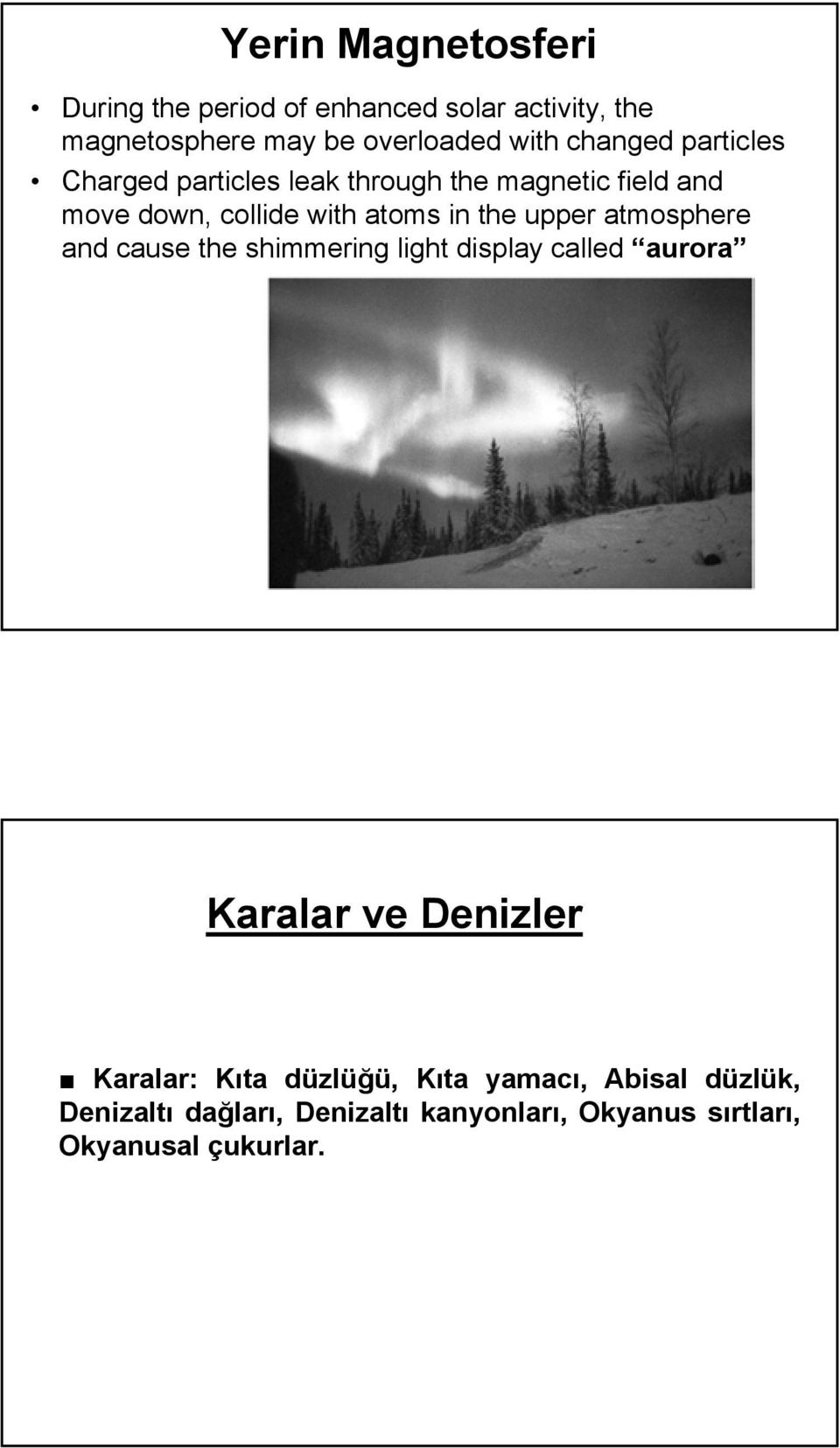 upper atmosphere and cause the shimmering light display called aurora Karalar ve Denizler Karalar: Kıta