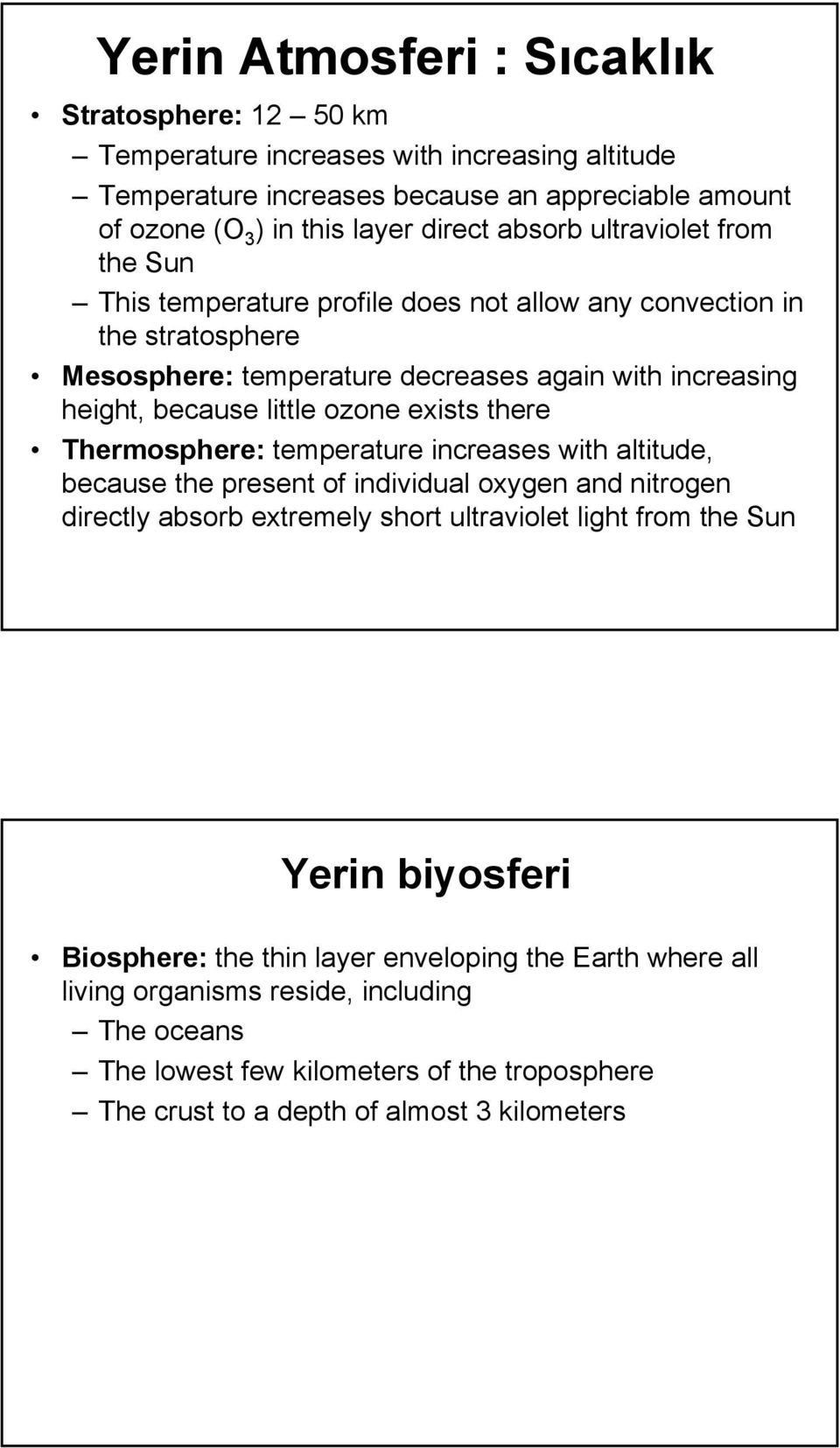 exists there Thermosphere: temperature increases with altitude, because the present of individual oxygen and nitrogen directly absorb extremely short ultraviolet light from the Sun Yerin