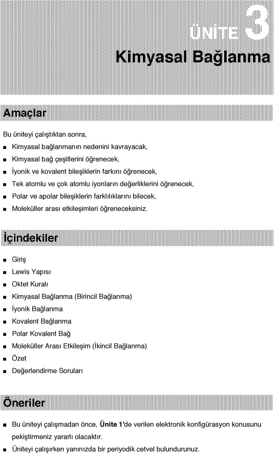 İçindekiler Giriş Lewis Yapısı Oktet Kuralı Kimyasal Bağlanma (Birincil Bağlanma) İyonik Bağlanma Kovalent Bağlanma Polar Kovalent Bağ Moleküller Arası Etkileşim (İkincil Bağlanma) Özet