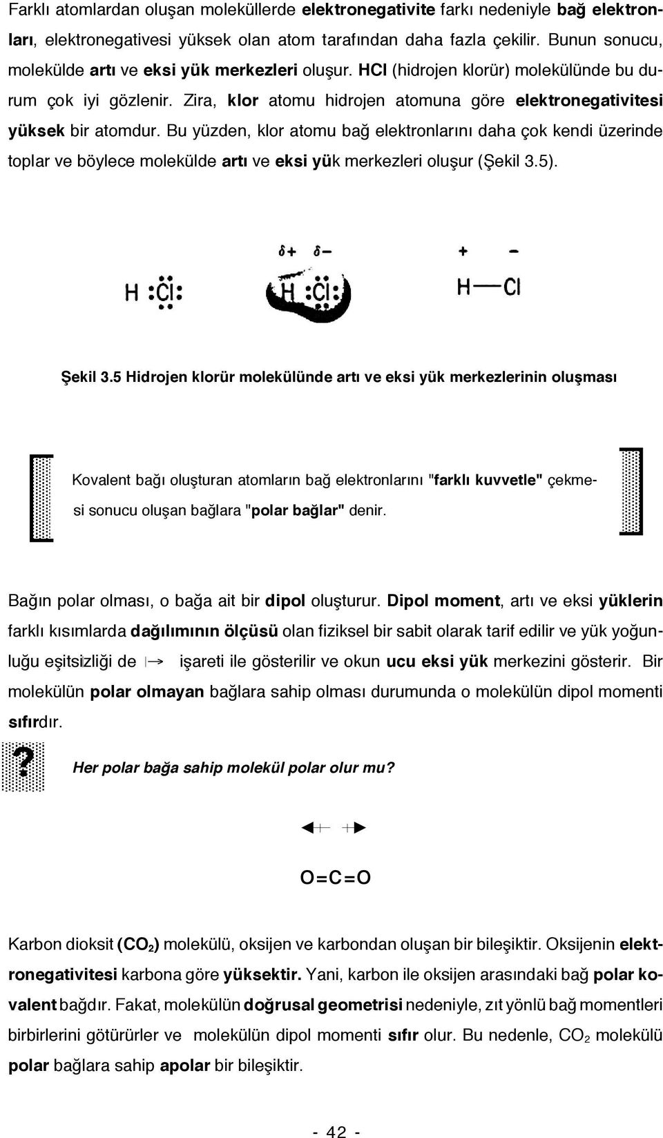 Bu yüzden, klor atomu bağ elektronlarını daha çok kendi üzerinde toplar ve böylece molekülde artı ve eksi yük merkezleri oluşur (Şekil 3.5). Şekil 3.