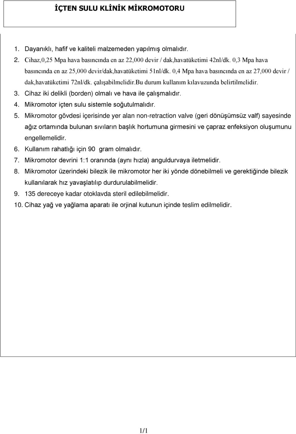 bu durum kullanım kılavuzunda belirtilmelidir. 3. Cihaz iki delikli (borden) olmalı ve hava ile çalışmalıdır. 4. Mikromotor içten sulu sistemle soğutulmalıdır. 5.