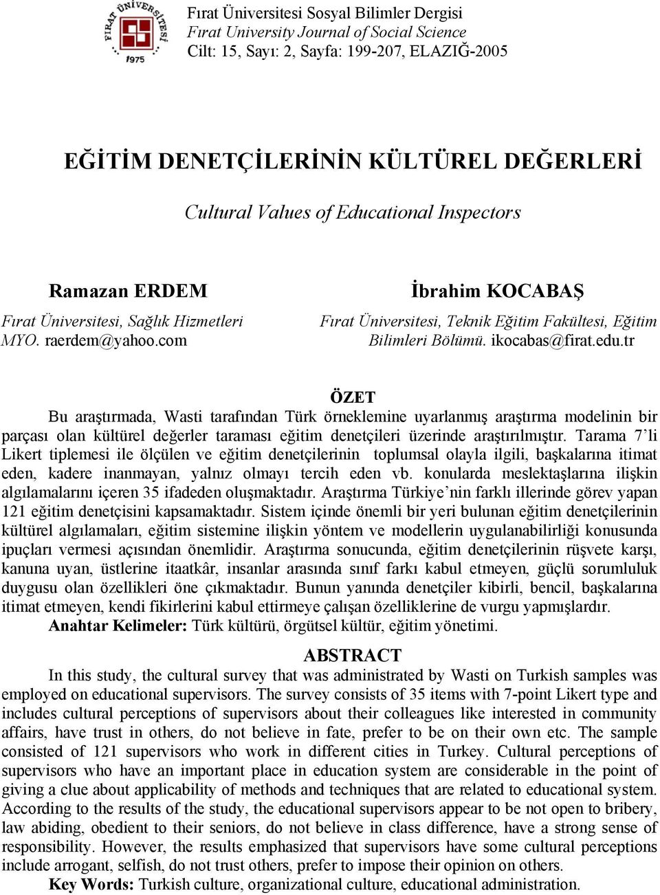 edu.tr ÖZET Bu araştırmada, Wasti tarafından Türk örneklemine uyarlanmış araştırma modelinin bir parçası olan kültürel değerler taraması eğitim denetçileri üzerinde araştırılmıştır.