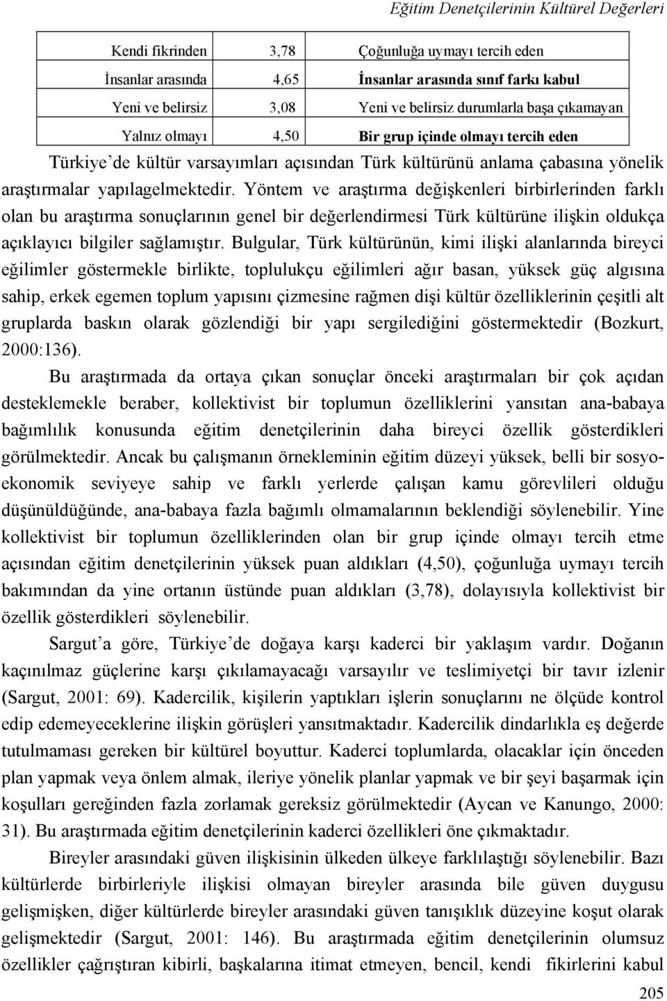 Yöntem ve araştırma değişkenleri birbirlerinden farklı olan bu araştırma sonuçlarının genel bir değerlendirmesi Türk kültürüne ilişkin oldukça açıklayıcı bilgiler sağlamıştır.