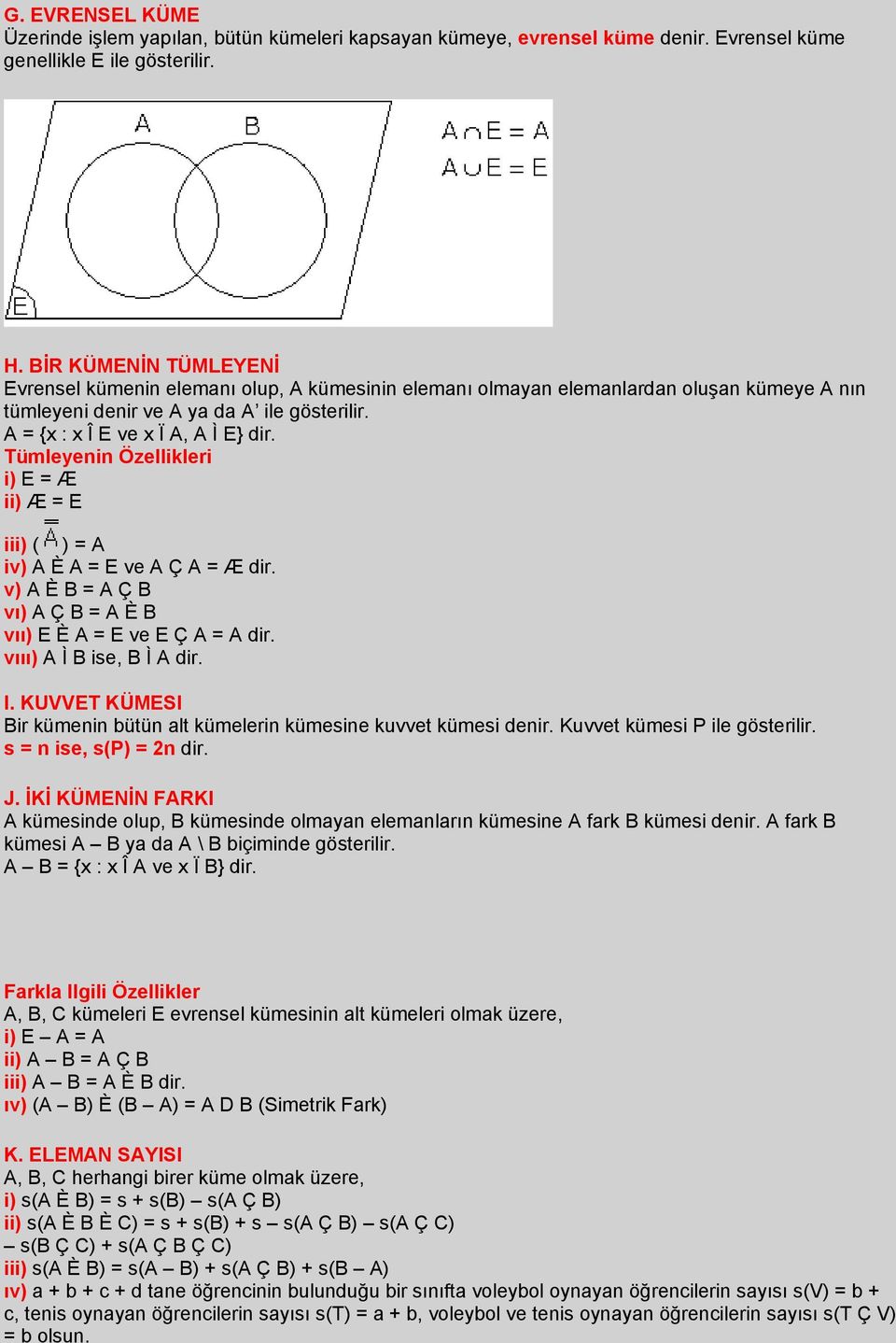 Tümleyenin Özellikleri i) E = Æ ii) Æ = E iii) ( ) = A iv) A È A = E ve A Ç A = Æ dir. v) A È B = A Ç B vı) A Ç B = A È B vıı) E È A = E ve E Ç A = A dir. vııı) A Ì B ise, B Ì A dir. I.