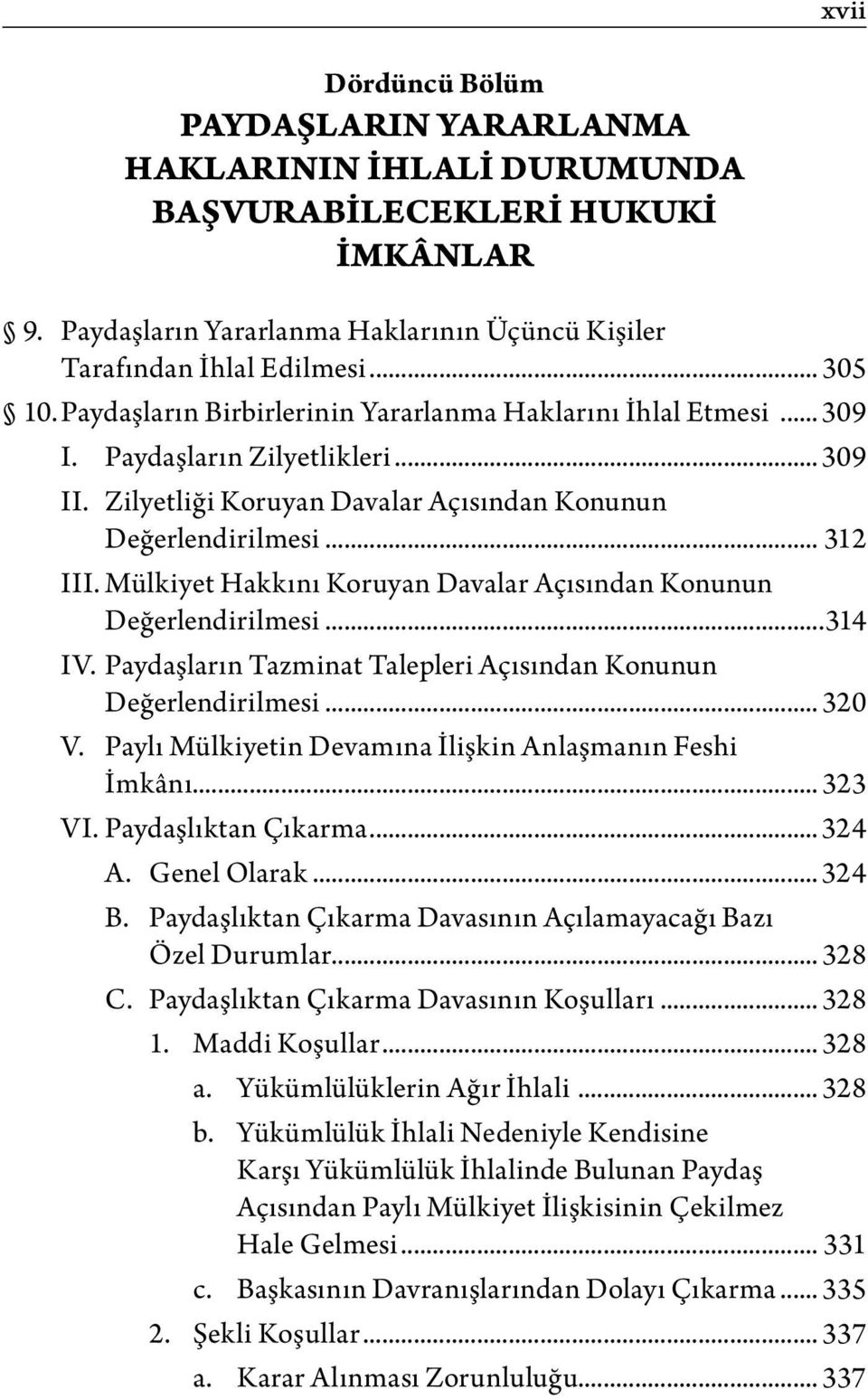 Mülkiyet Hakkını Koruyan Davalar Açısından Konunun Değerlendirilmesi...314 IV. Paydaşların Tazminat Talepleri Açısından Konunun Değerlendirilmesi... 320 V.