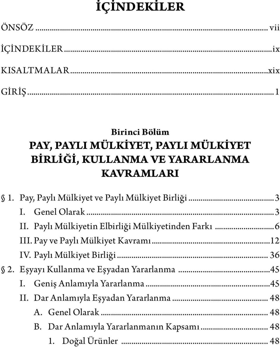 Pay, Paylı Mülkiyet ve Paylı Mülkiyet Birliği...3 I. Genel Olarak...3 II. Paylı Mülkiyetin Elbirliği Mülkiyetinden Farkı...6 III.