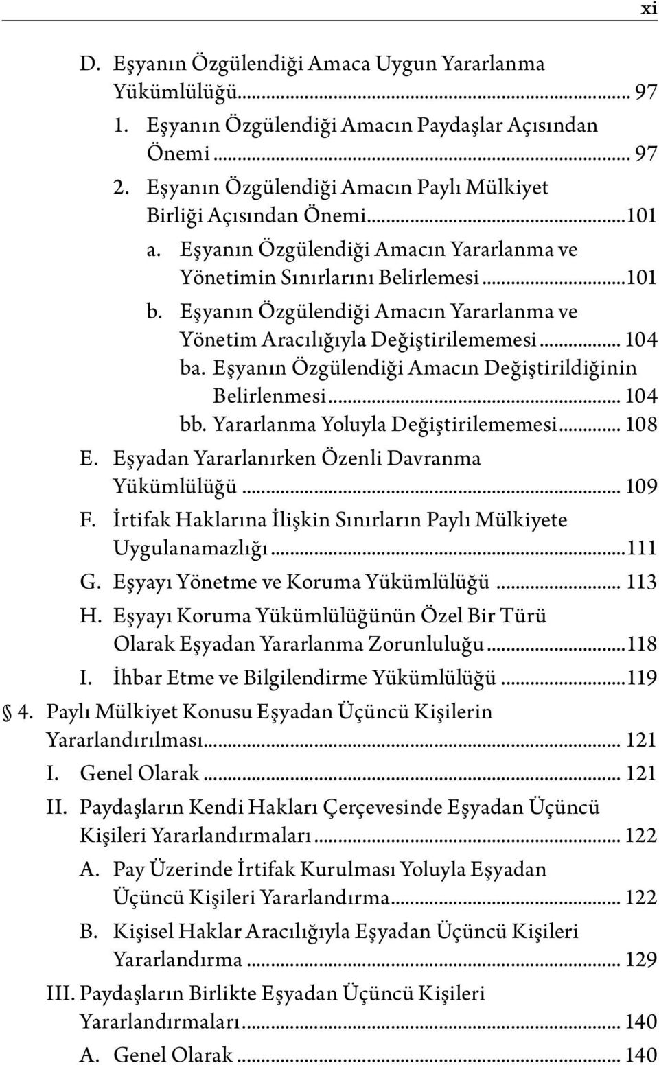 Eşyanın Özgülendiği Amacın Değiştirildiğinin Belirlenmesi... 104 bb. Yararlanma Yoluyla Değiştirilememesi... 108 E. Eşyadan Yararlanırken Özenli Davranma Yükümlülüğü... 109 F.