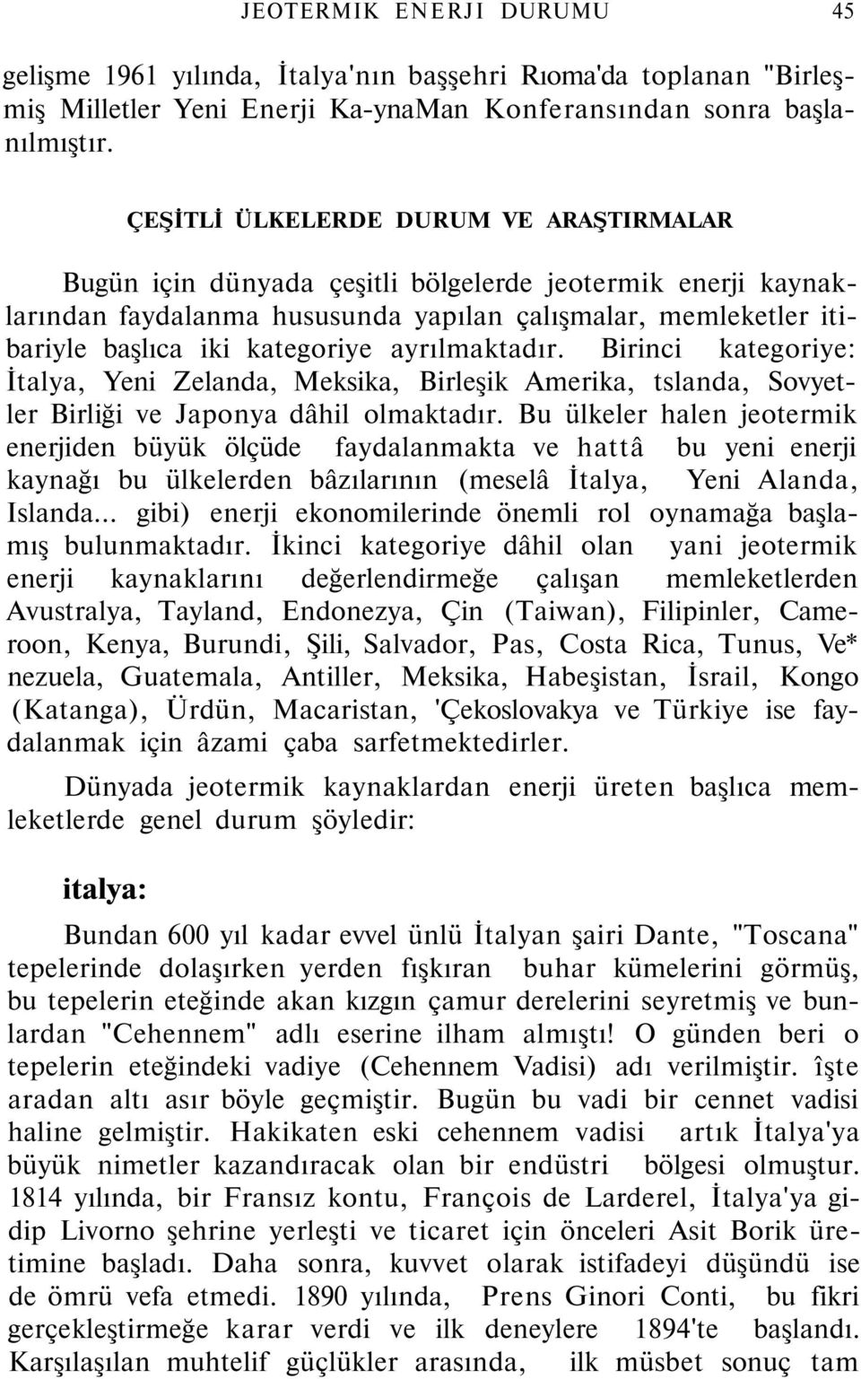 ayrılmaktadır. Birinci kategoriye: İtalya, Yeni Zelanda, Meksika, Birleşik Amerika, tslanda, Sovyetler Birliği ve Japonya dâhil olmaktadır.