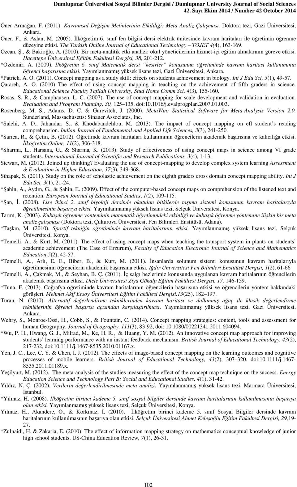 (2010). Bir meta-analitik etki analizi: okul yöneticilerinin hizmet-içi eğitim almalarının göreve etkisi. Hacettepe Üniversitesi Eğitim Fakültesi Dergisi, 38, 201-212. *Özdemir, A. (2009).