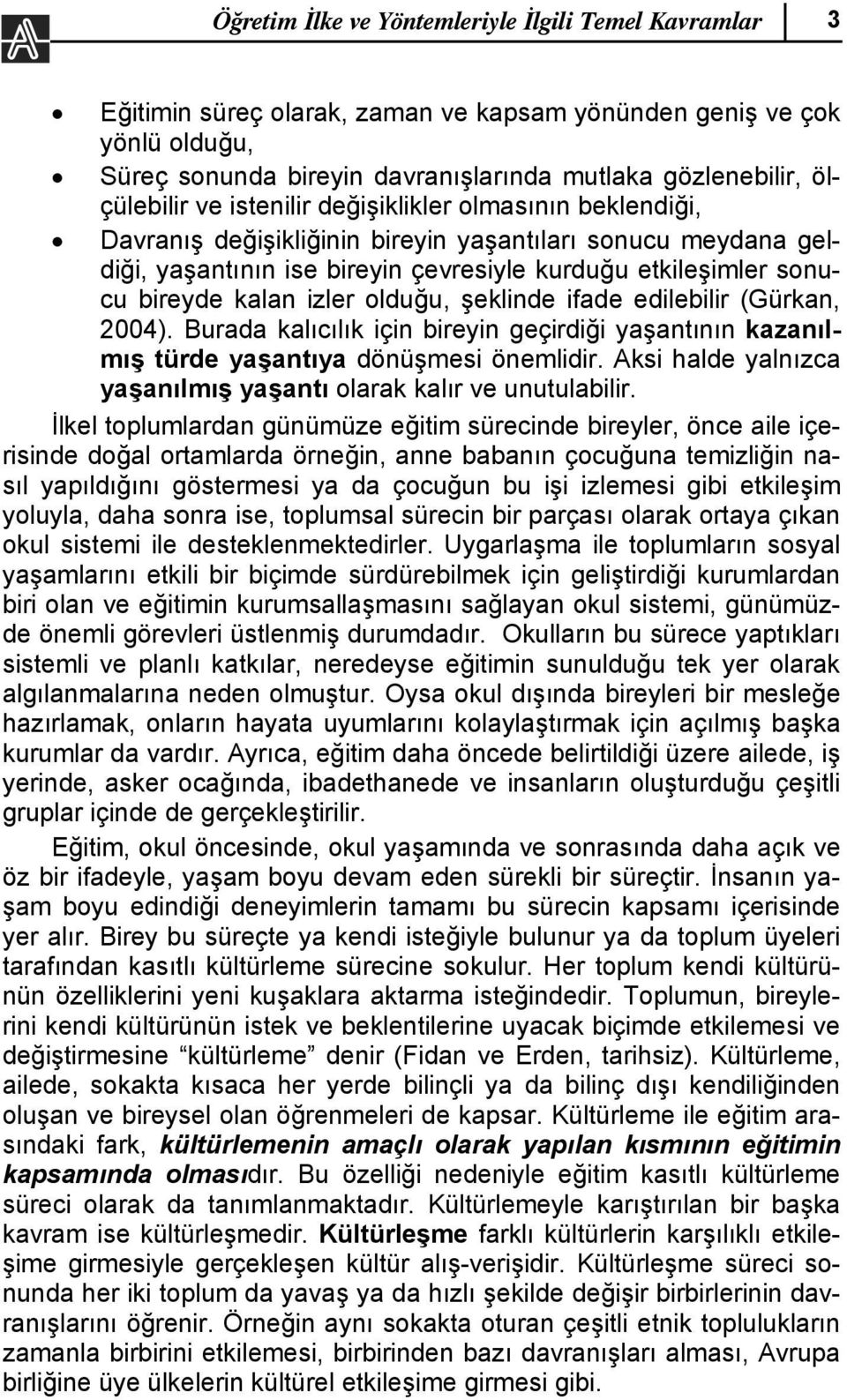 kalan izler olduğu, şeklinde ifade edilebilir (Gürkan, 2004). Burada kalıcılık için bireyin geçirdiği yaşantının kazanılmış türde yaşantıya dönüşmesi önemlidir.