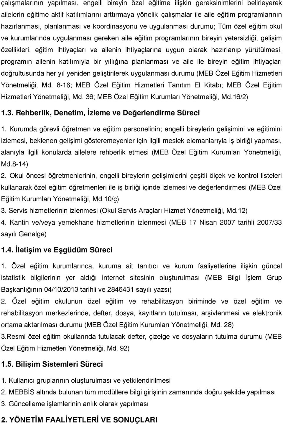 ihtiyaçları ve ailenin ihtiyaçlarına uygun olarak hazırlanıp yürütülmesi, programın ailenin katılımıyla bir yıllığına planlanması ve aile ile bireyin eğitim ihtiyaçları doğrultusunda her yıl yeniden