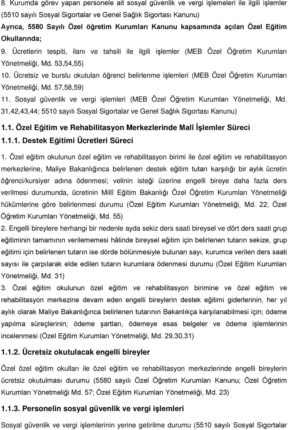 Ücretsiz ve burslu okutulan öğrenci belirlenme işlemleri (MEB Özel Öğretim Kurumları Yönetmeliği, Md. 57,58,59) 11. Sosyal güvenlik ve vergi işlemleri (MEB Özel Öğretim Kurumları Yönetmeliği, Md.