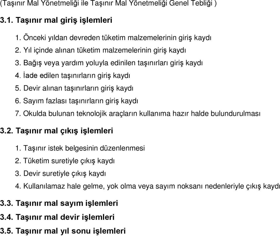 Sayım fazlası taşınırların giriş kaydı 7. Okulda bulunan teknolojik araçların kullanıma hazır halde bulundurulması 3.2. Taşınır mal çıkış işlemleri 1. Taşınır istek belgesinin düzenlenmesi 2.