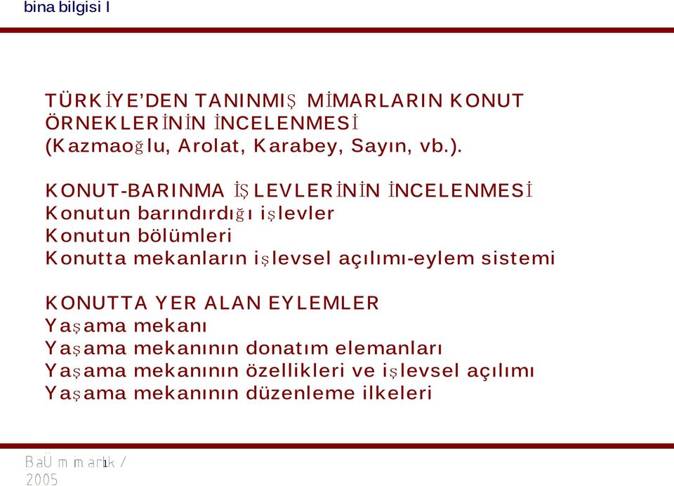 a mekanların i ş levsel açılımı-eylem sist emi K ONUT T A Y ER A L A N EY LEMLER Y a ş ama mek anı Y a ş ama mek