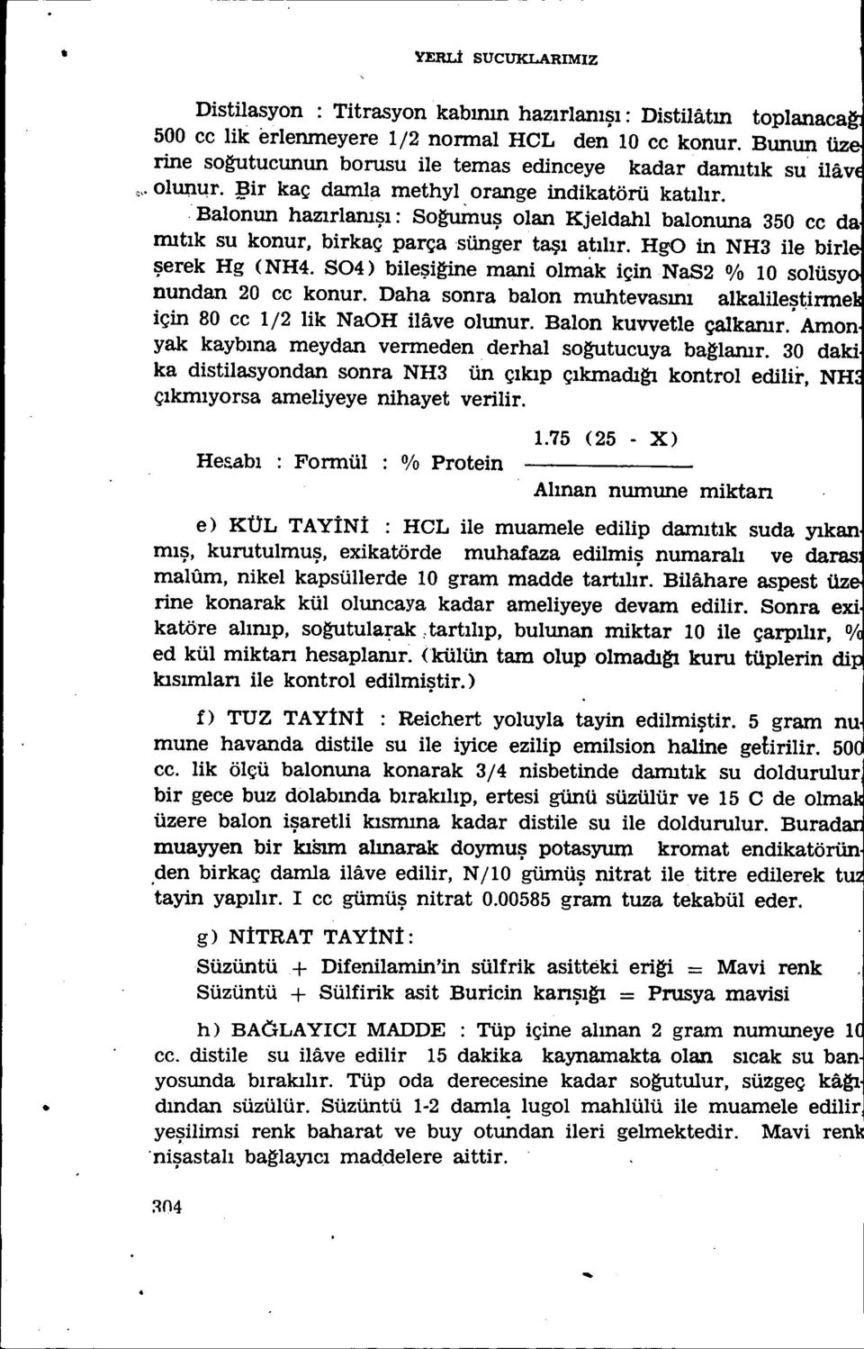 .balonun hazırlanışı: Soguİnuş olan Kjeldahl balonuna 350 cc da mıtık su konur, birkaç parçasünger taşı atılır. HgO in NH3 ile biri şerek Hg (NH4.