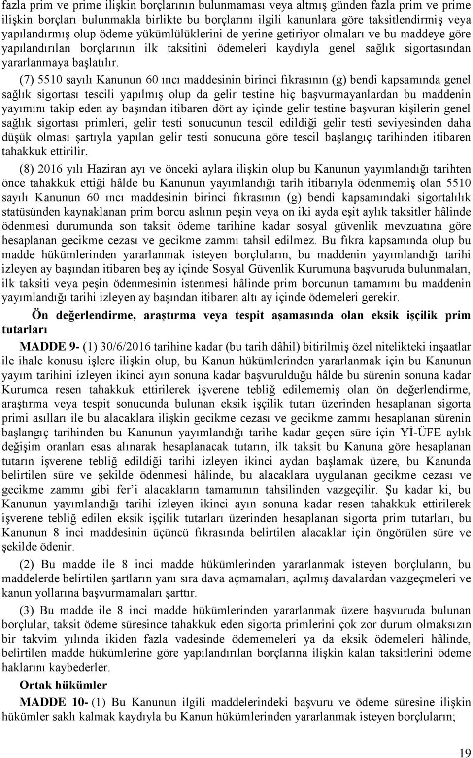 (7) 5510 sayılı Kanunun 60 ıncı maddesinin birinci fıkrasının (g) bendi kapsamında genel sağlık sigortası tescili yapılmış olup da gelir testine hiç başvurmayanlardan bu maddenin yayımını takip eden