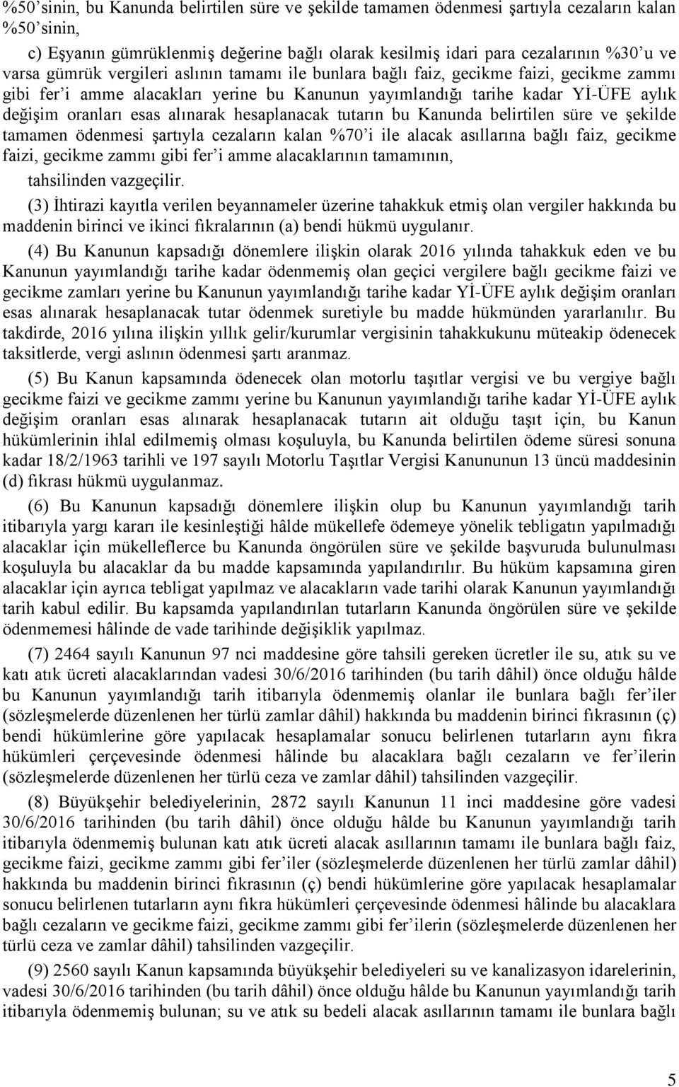 hesaplanacak tutarın bu Kanunda belirtilen süre ve şekilde tamamen ödenmesi şartıyla cezaların kalan %70 i ile alacak asıllarına bağlı faiz, gecikme faizi, gecikme zammı gibi fer i amme alacaklarının